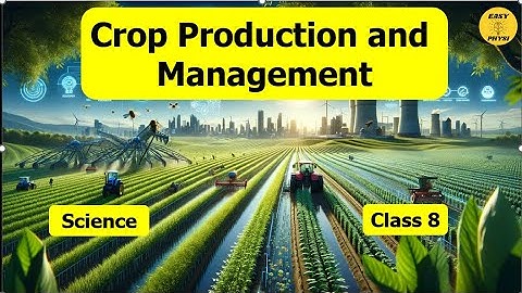 Class 8 Science | Crop Production and Management | Full Chapter Explained