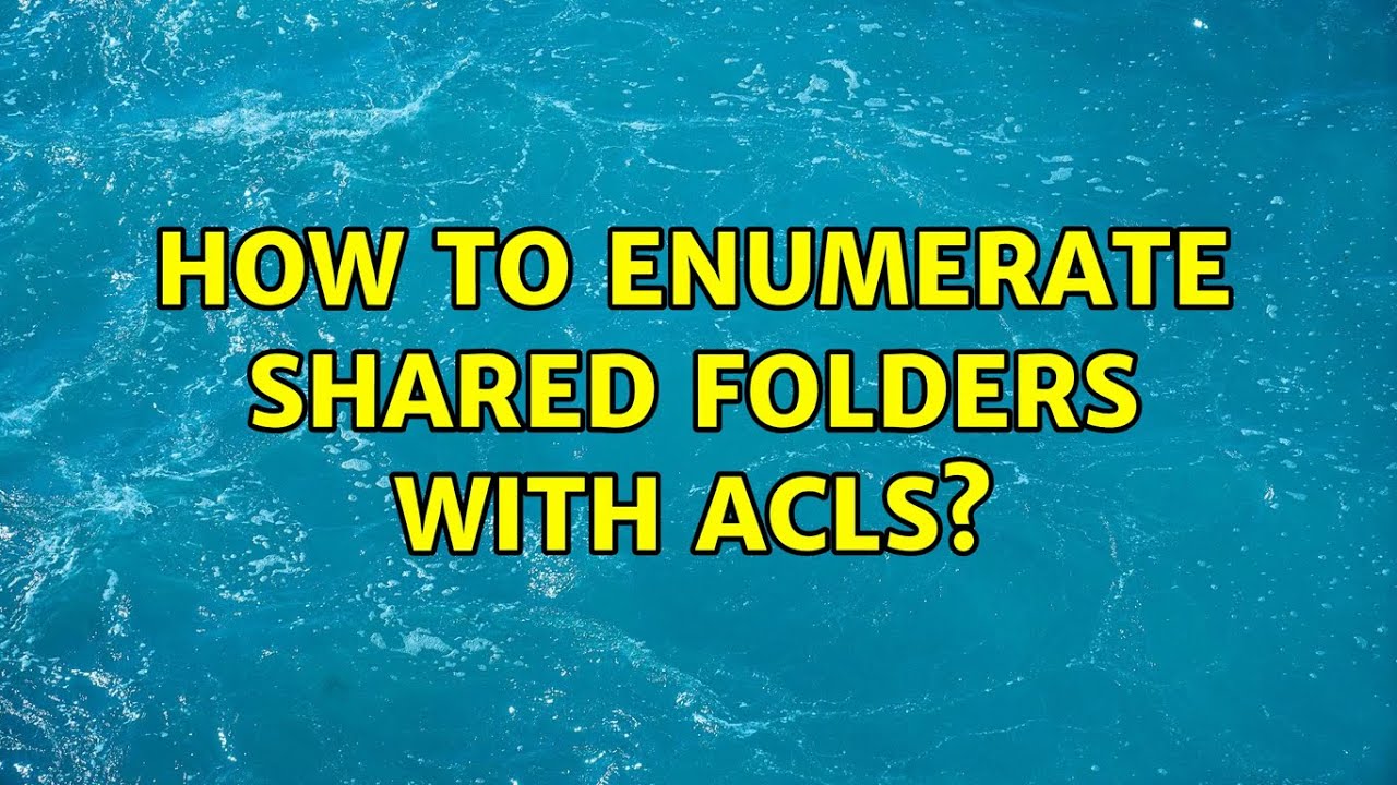 How to enumerate shared folders with ACLs? - YouTube