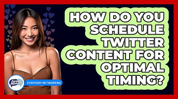 How Do You Schedule Twitter Content For Optimal Timing? - Everyday-Networking