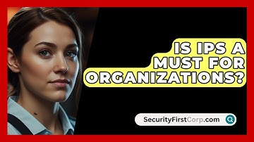 Is IPS A Must For Organizations? - SecurityFirstCorp.com