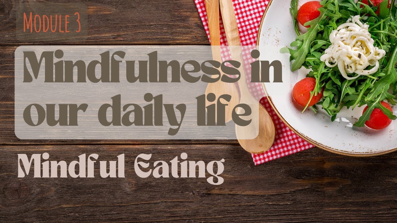 "Module 3: Mindfulness in Our Daily Life | Mastering Mindful Eating for ...