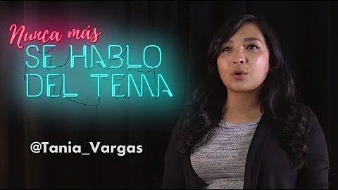Tania Vargas  |  Nunca ms se habl del tema