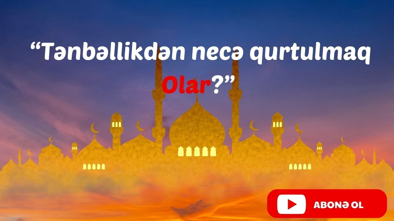 Tənbəllik ən səssiz oğrudur! - Həyatı dəyişən 
