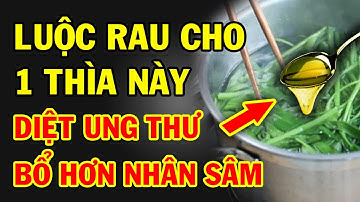 NHỚ NHÉ! Luộc Rau Cứ Cho Thêm Thứ Này Sẽ DIỆT SẠCH Tế Bào Ung Thư (Càng Ăn Càng Sống Thọ)