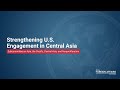 Strengthening U.S. Engagement in Central Asia