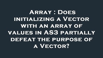 Array : Does initializing a Vector with an array of values in AS3 partially defeat the purpose of a