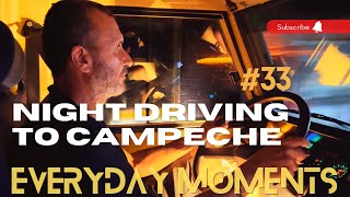 Night driving from Palenque to Campeche | Everyday moments #33