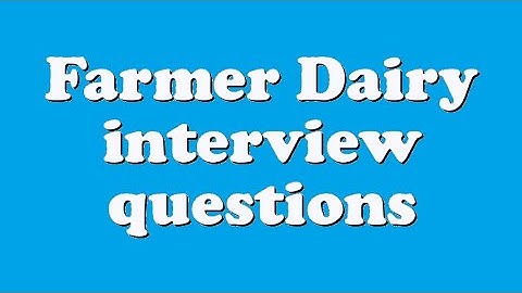 Farmer Dairy interview questions