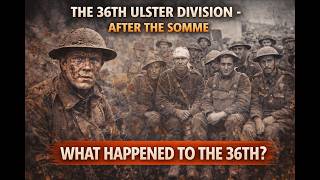 The 36th Ulster Division - After The Somme - What happened to the 36th
