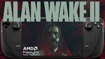 Alan Wake 2 on Steam Deck | FSR 4 | Lossless Scaling Test