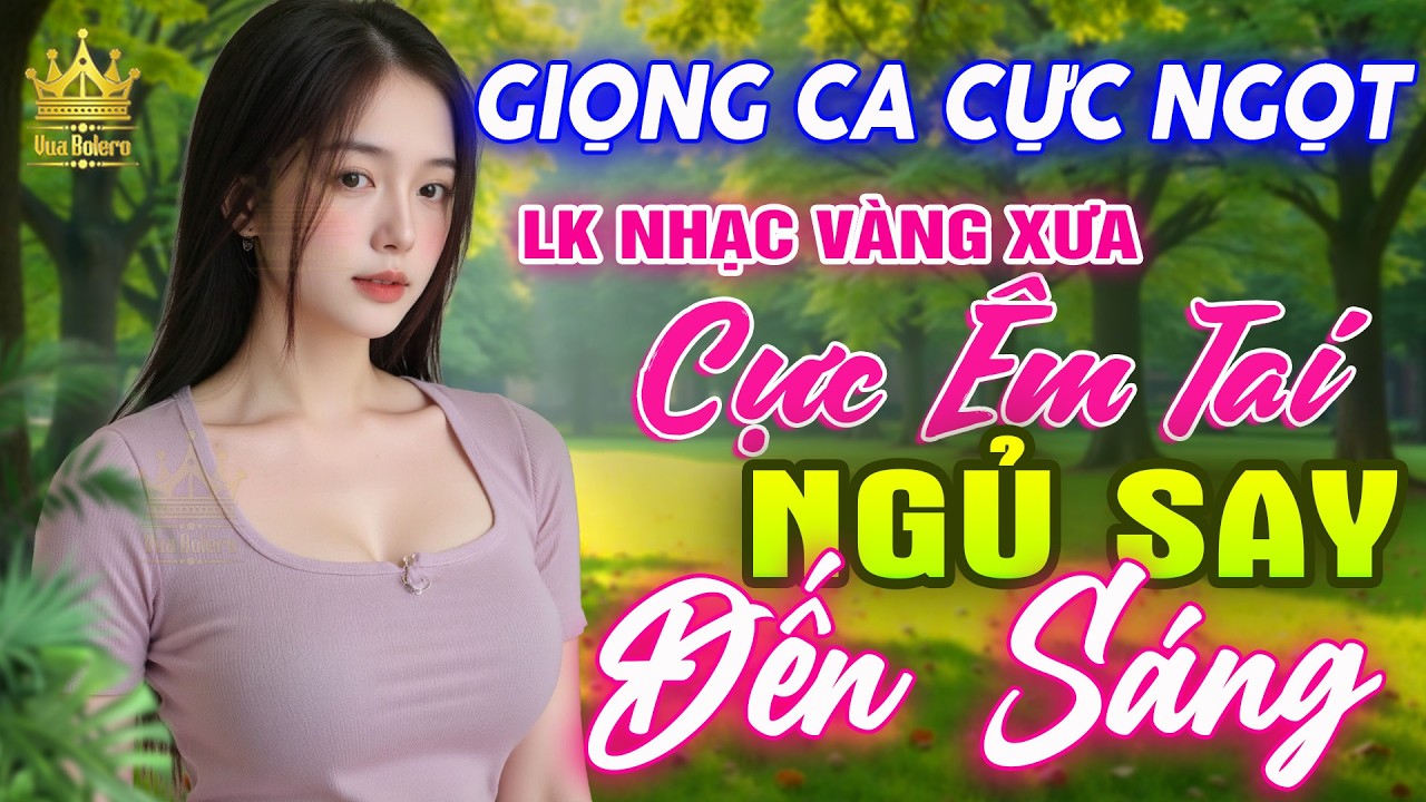 LK Bolero HAY NHẤT HIỆN NAY - Ca Nhạc Trữ Tình 2025 CỰC ÊM TAI Dễ Nghe, Nhạc Vàng Xưa TOÀN BÀI HAY