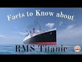 Facts to Know about RMS Titanic