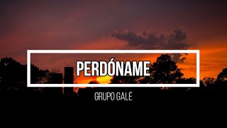 🥹 Perdóname 🥹 // Letra // Grupo Galé