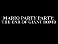 Mario Party Party: The End of Giant Bomb