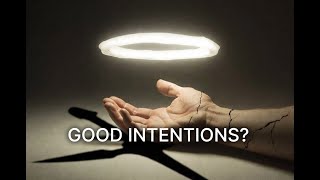 Why Good Intentions Go Wrong