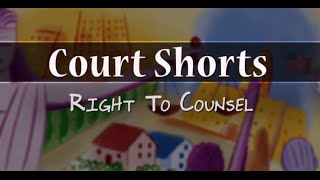 Court Shorts: Right to Counsel