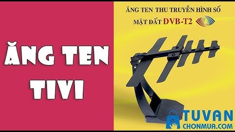 Anten nào thu sóng tốt cho tivi có dvb-t năm 2024