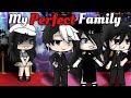 My Perfect Family | GLMM | Gacha life
