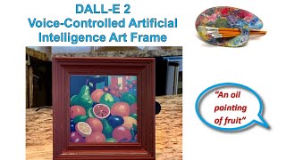 DALL-E 2 Voice-Controlled Artificial Intelligence Art Frame