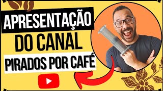 APRESENTAÇÃO DO CANAL PIRADOS POR CAFÉ [comece aqui]