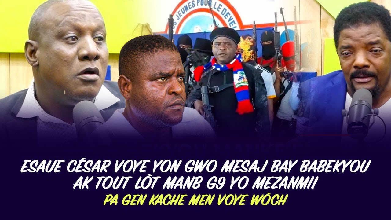 ESAUE CÉSAR VOYE YON GWO MESAJ BAY BABEKYOU AK TOUT LÒT MANB G9 YO MEZANMI !