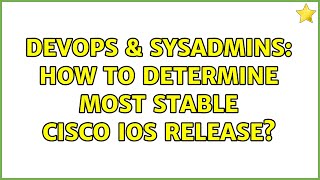 Famous DevOps & SysAdmins: How to determine most stable Cisco IOS release? (2 Solutions!!) Wealth