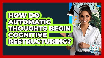 How Do Automatic Thoughts Begin Cognitive Restructuring?