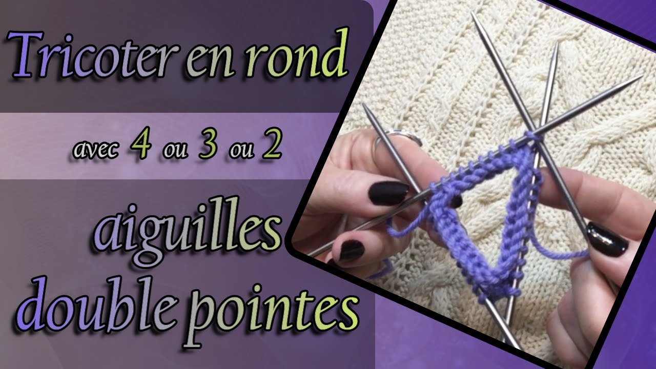 TRICOT] Tricoter EN ROND avec 4 ou 3 ou 2 aiguilles DOUBLE POINTES