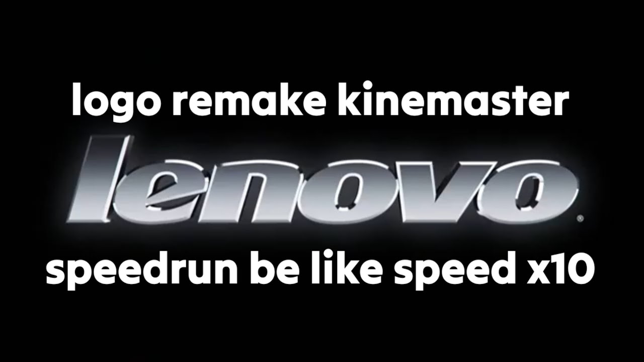 Lenovo logo remake kinmaster speedrun be like speed x10