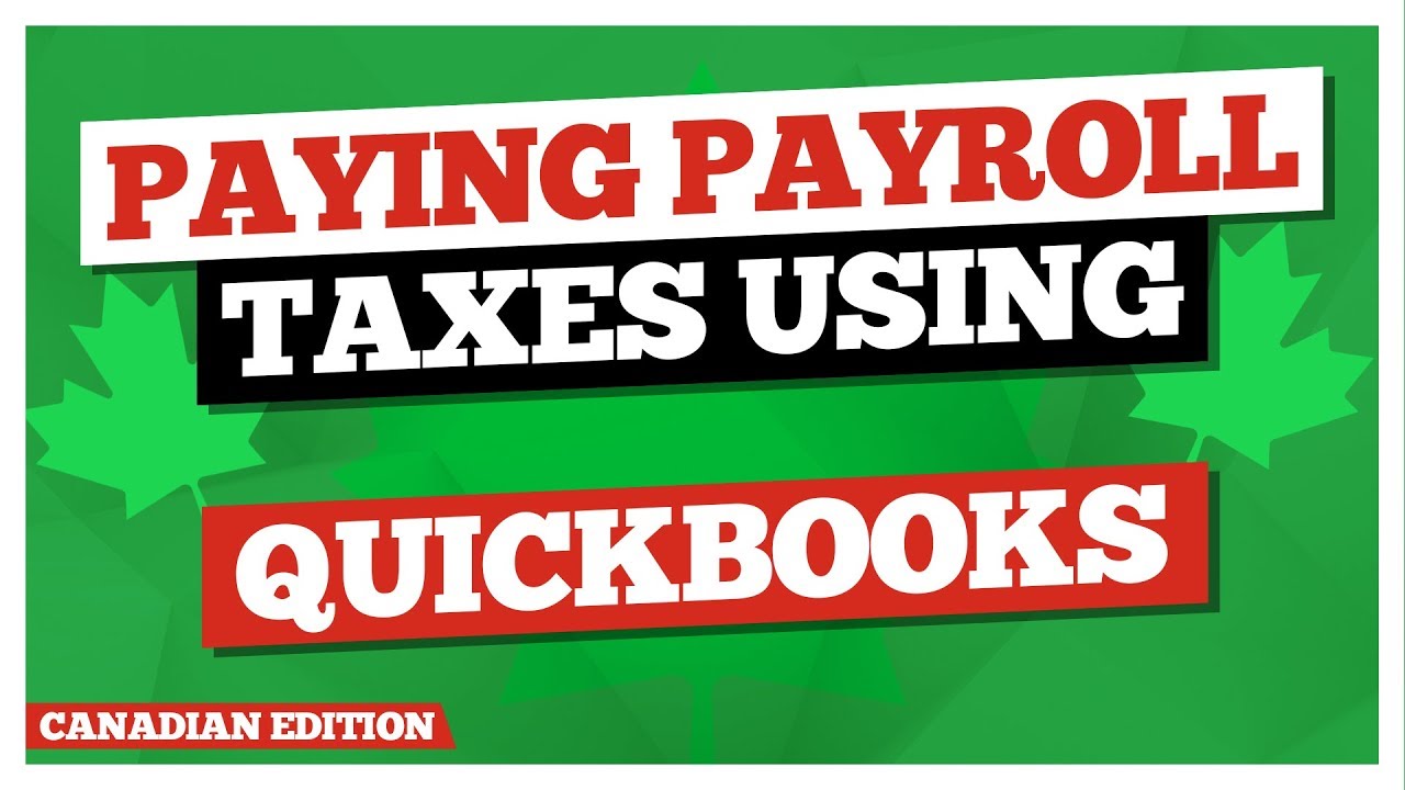 Paying Payroll Taxes Using QuickBooks Canada Edition YouTube