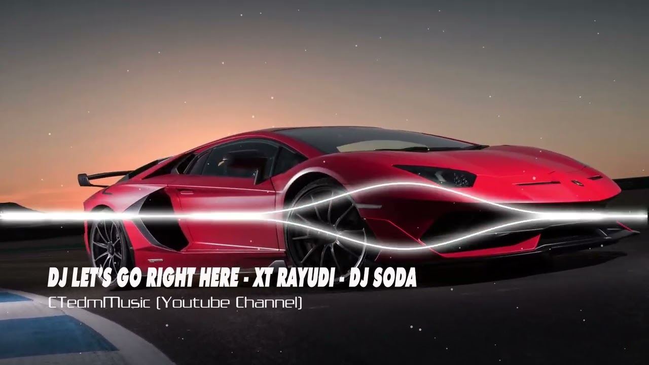 DJ LET'S GO RIGHT HERE - XT RAYUDI