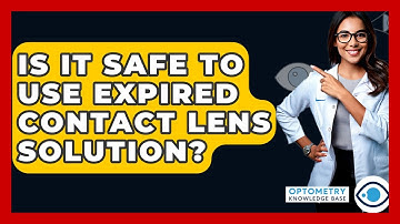 Is It Safe To Use Expired Contact Lens Solution? - Optometry Knowledge Base