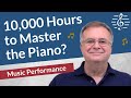 10,000 Hours to Master the Piano? - Music Performance