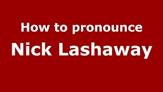 Celebrity How to pronounce Nick Lashaway (American English/US)  - PronounceNames.com Wealth