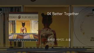 04.Better Together - 브라운 아이드 소울