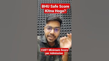 BHU Safe Score Kitna rhega? CUET Minimum Score per Admission kaha hoga? Rajneesh Sir CUET CONCEPT