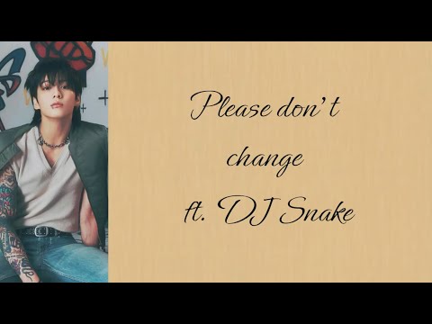 Jungkook - BTS Please Don't Change ft. DJ Snake - Lyrics