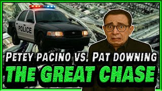 Petey Pacino Vs Pat Downing AND THE GREAT CHASE!!