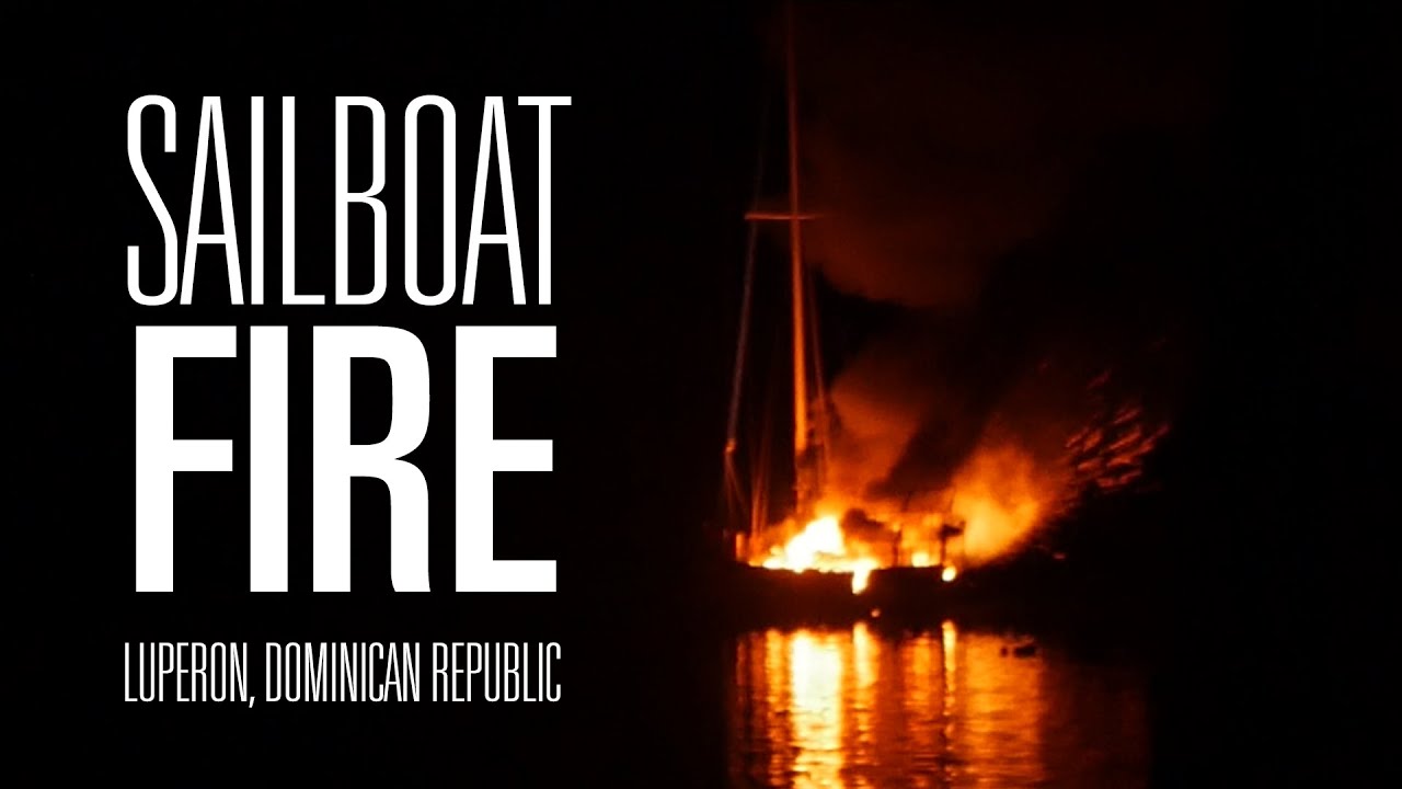 Sailboat on Fire in Luperon, Dominican Republic