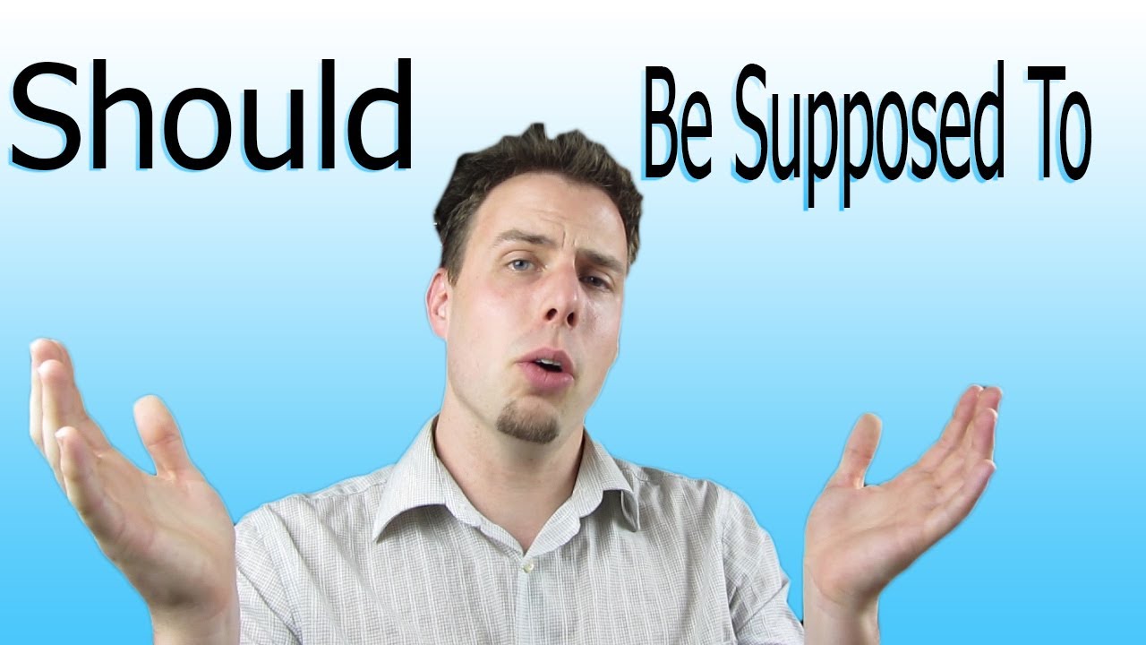 How to Use 'Be Supposed To' and 'Should' | Like A Native Speaker