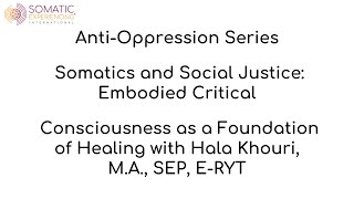 Anti Oppression Series: Somatics and Social Justice, Embodied Critical Consciousness as a Foundation