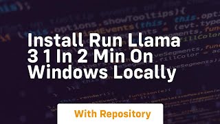install run llama 3 1 in 2 min on windows locally