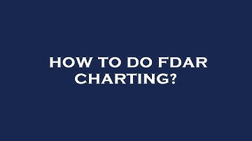 How to do fdar charting?