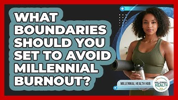 What Boundaries Should You Set To Avoid Millennial Burnout? - Millennial Health Hub