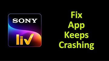 How To Fix SonyLiv App Keeps Crashing Issue Andorid & Ios - Fix SonyLiv Crash