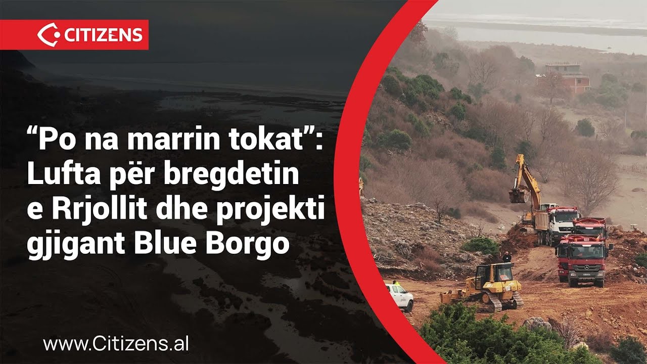 “Po na marrin tokat”: Lufta për bregdetin e Rrjollit dhe projekti gjigant Blue Borgo