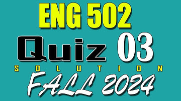ENG502 Quiz 3 Solution 2024 | ENG502 Quiz 3 Solved Fall 2024 | VU Scholar