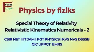 Relativistic Kinematics Numericals 2 l CSIR NET l IIT JAM l PGT PHYSICS l KVS NVS DSSSB GIC UPPGT