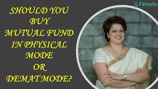 Should you buy Mutual Funds in Demat mode or physical mode?