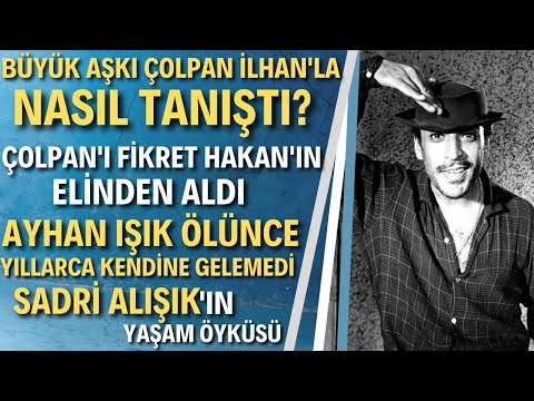 SADRİ ALIŞIK KİMDİR? | Çolpan İlhan'ın Biricik Aşkı Turist Ömer'in Hayatı